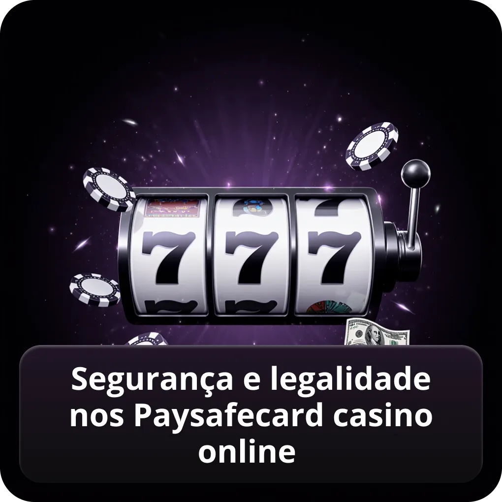 Segurança e Legalidade nos Paysafecard Casino Online